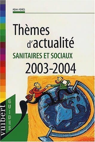 Thèmes d'actualité. Sanitaires et sociaux 2003-2004 - Rémi Pérès