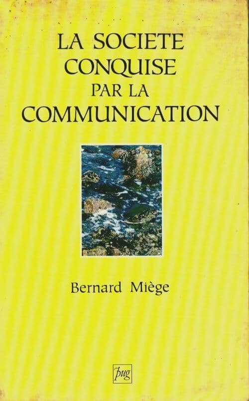 La société conquise par la communication Tome I : Logiques sociales - Bernard Miège