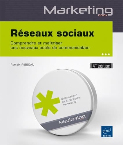 Réseaux sociaux - comprendre et maîtriser ces nouveaux outils de communication (4ième édition) - Romain Rissoan